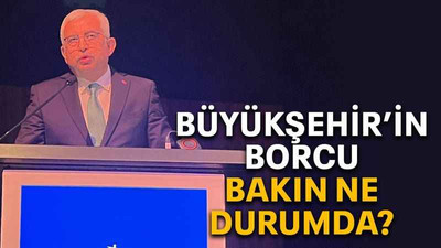 Büyükşehir’in borcu bakın ne durumda?